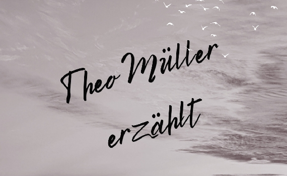 Theo Müller erzählt