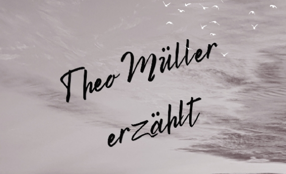 Theo Müller erzählt
